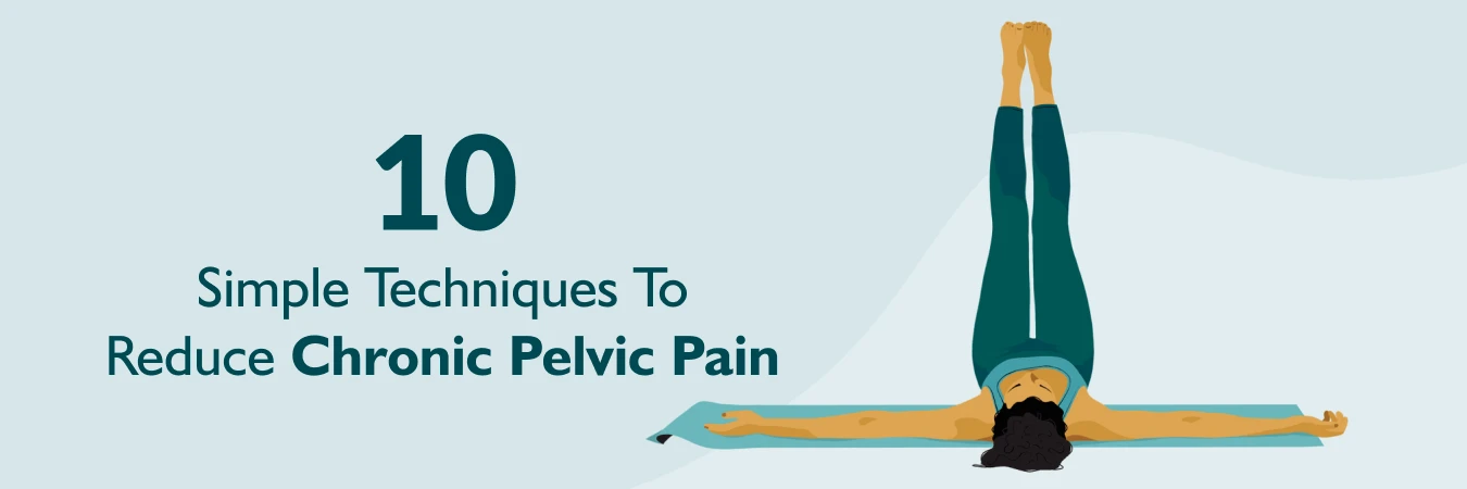 10 Simple Techniques to Reduce Chronic Pelvic Pain