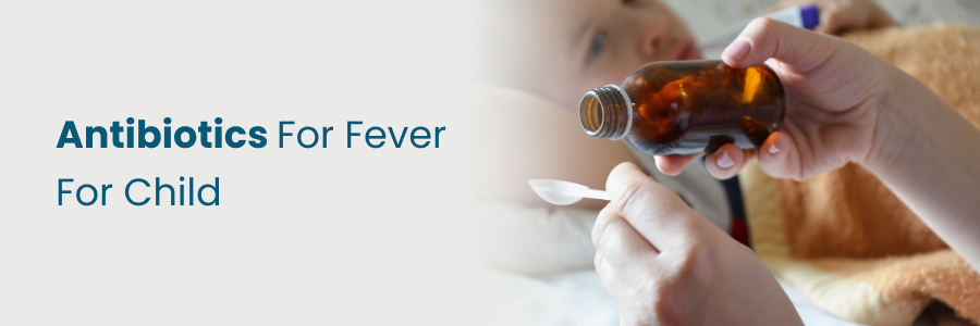 Antibiotics For Fever For Child