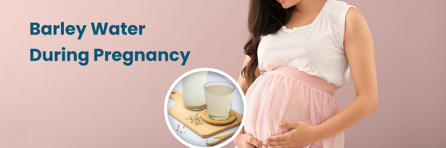 Barley Water During Pregnancy