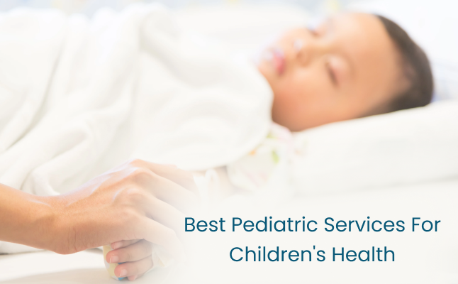 Best Pediatric Services for Childrens Health in Bangalore