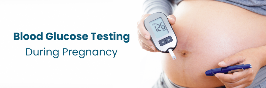 Blood Glucose Testing During Pregnancy