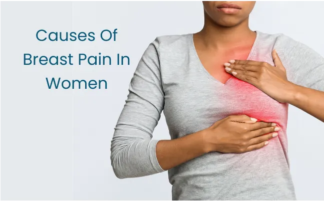 Common Causes of Breast Pain in Women What You Should Know