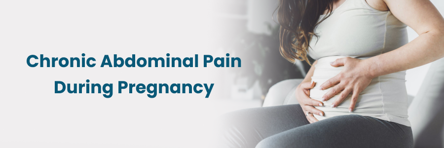 Chronic Abdominal Pain During Pregnancy