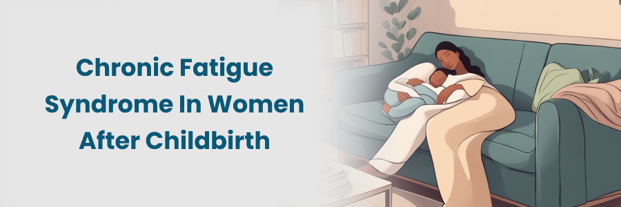 Chronic Fatigue Syndrome In Women After Childbirth