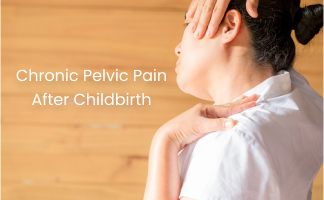 Chronic Pelvic Pain After Childbirth: Causes and Management