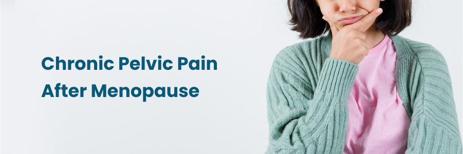 Chronic Pelvic Pain After Menopause