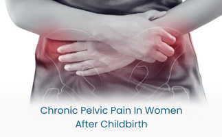 What Causes Chronic Pelvic Pain in Women After Childbirth