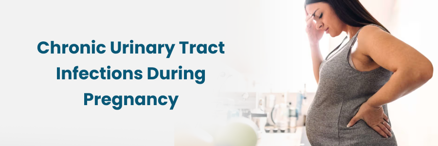 Chronic Urinary Tract Infections During Pregnancy