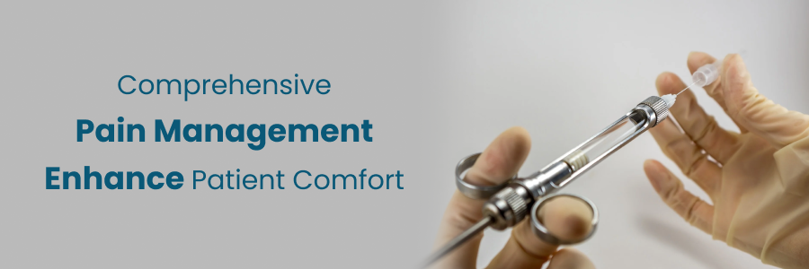 Comprehensive Pain Management Enhances Patient Comfort 