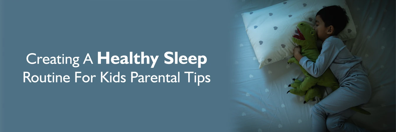 Creating a Healthy Sleep Routine for Kids: Parental Tips