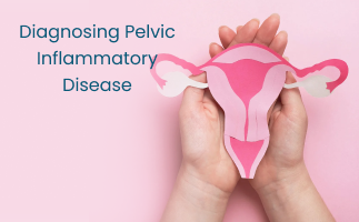 Diagnosing Pelvic Inflammatory Disease PID What Tests Are Needed