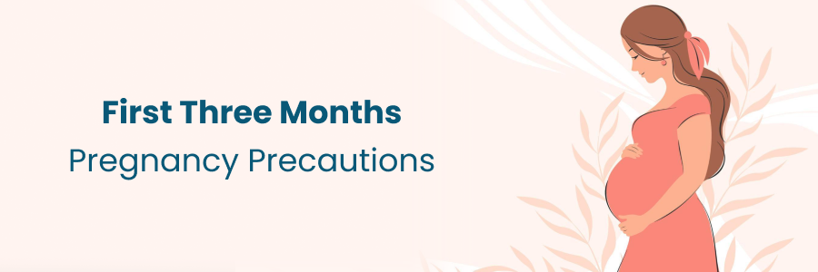 First Three Months Pregnancy Precautions