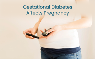 Gestational Diabetes Affects Pregnancy and Managing