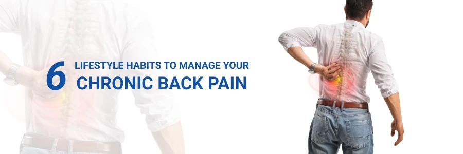 6 Lifestyle Habits To Manage Your Chronic Back Pain