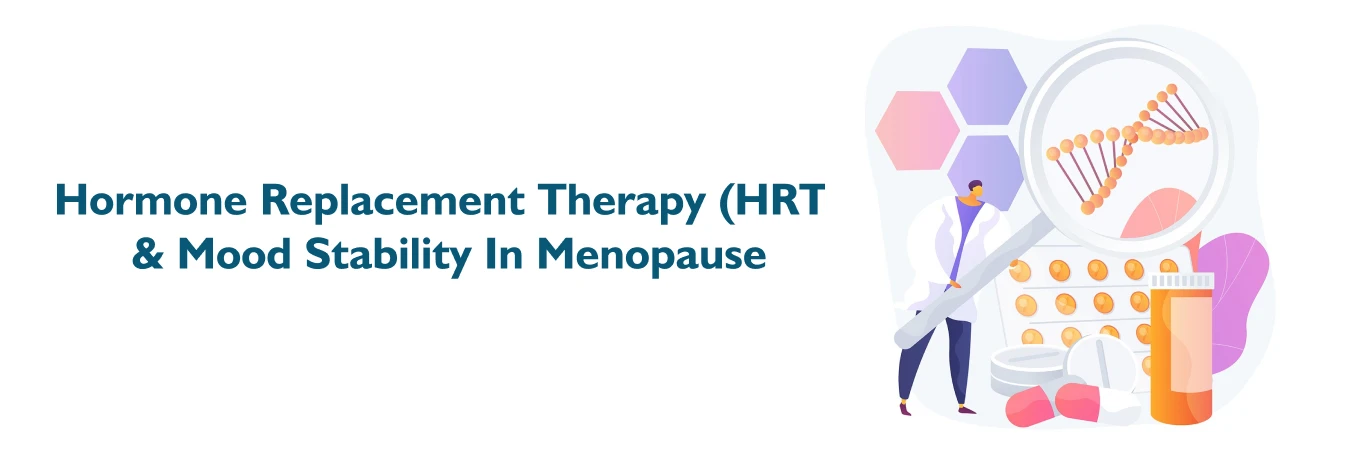 Hormone Replacement Therapy (HRT) and Mood Stability in Menopause