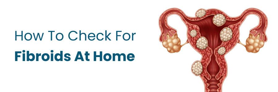 How To Check For Fibroids At Home