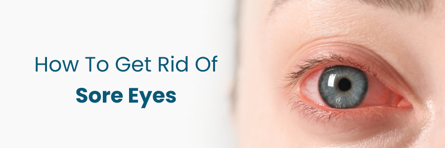 How To Get Rid Of Sore Eyes