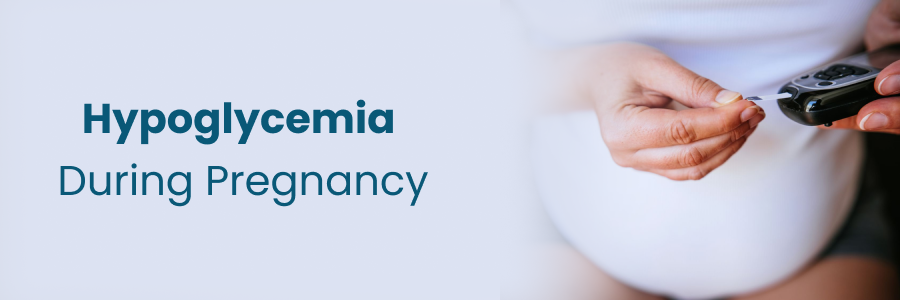 Hypoglycemia During Pregnancy