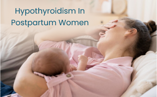 Hypothyroidism in Postpartum Women: Symptoms and Management