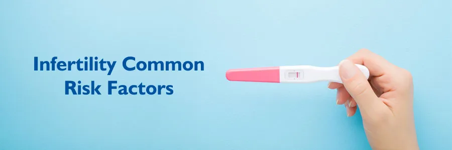 Common Risk Factors Of Infertility In Men And Women