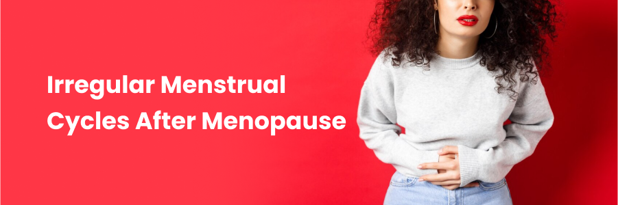 Irregular Menstrual Cycles After Menopause