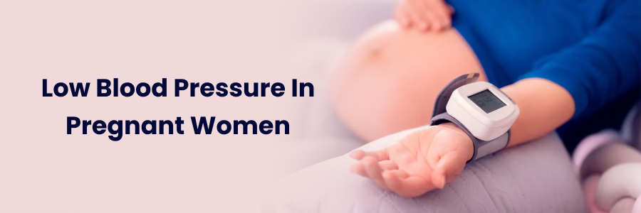 Low Blood Pressure in Pregnant Women