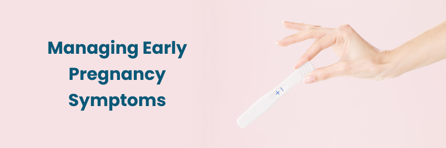 Managing Early Pregnancy Symptoms