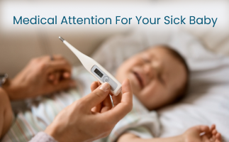 Signs to Seek Medical Attention for Your Sick Baby