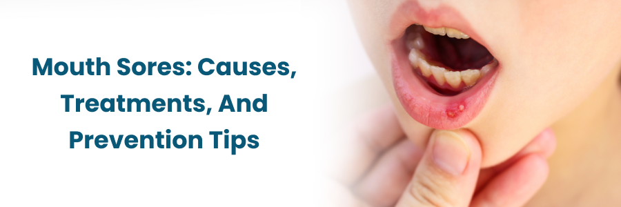 Understanding Mouth Sores: Causes, Treatments & Prevention