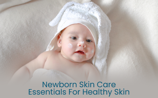 Newborn Skin Care Tips Healthy Skin Essentials