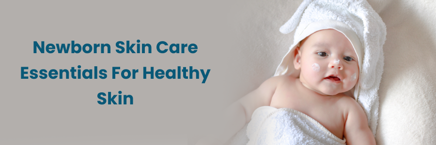 Essential Newborn Skin Care Tips