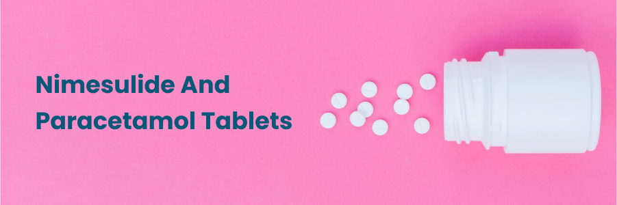 Nimesulide And Paracetamol Tablets