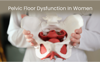 Pelvic Floor Dysfunction Causes and Management