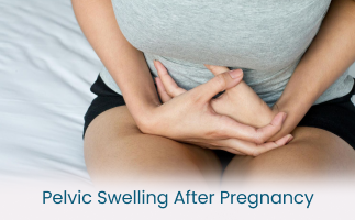 Common Causes of Pelvic Swelling After Pregnancy