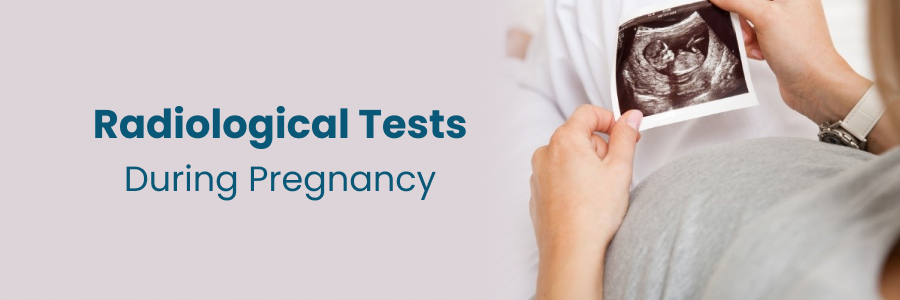 Radiological Tests During Pregnancy