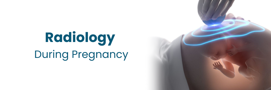 Radiology During Pregnancy