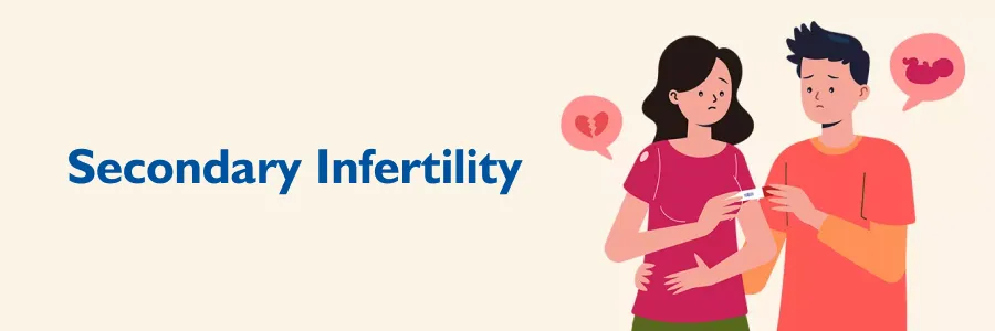 Secondary Infertility: Causes, Symptoms & Treatment