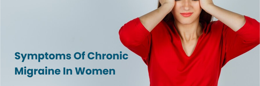 Symptoms Of Chronic Migraine In Women