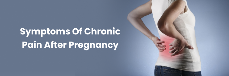 Managing the Symptoms of Chronic Pain After Pregnancy