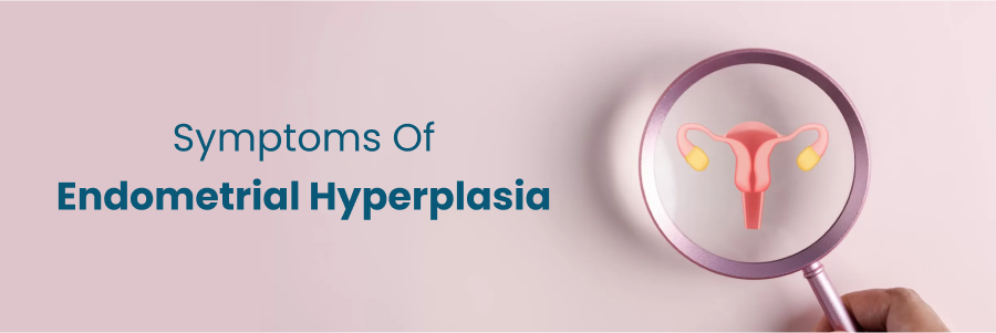 Symptoms Of Endometrial Hyperplasia