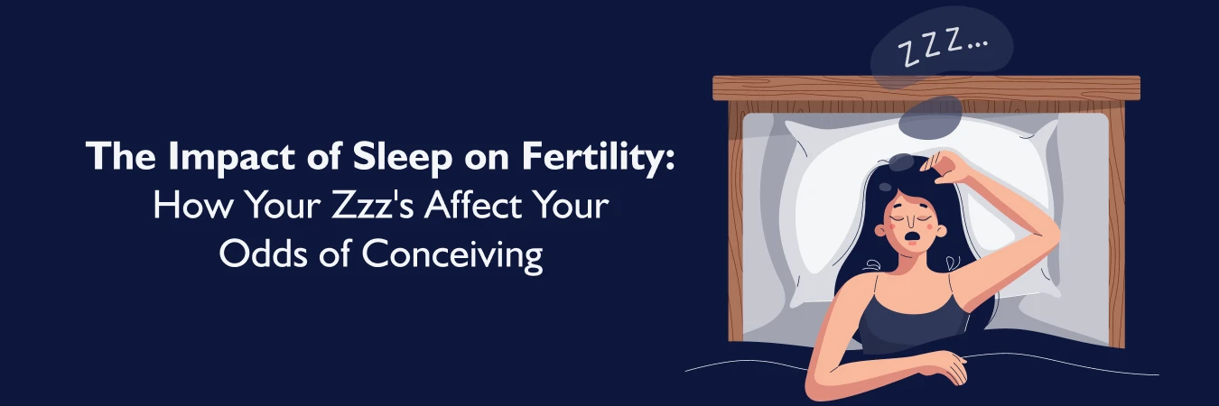 The Impact of Sleep on Fertility: How Your Zzz's Affect Your Odds of Conceiving