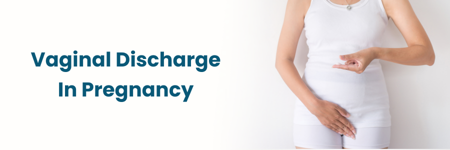 Vaginal Discharge In Pregnancy