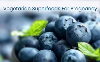 Top Vegetarian Superfoods For Pregnancy How to Incorporate