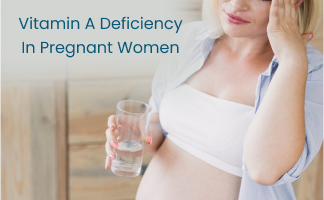 Vitamin A Deficiency in Pregnant Women: Causes and Symptoms