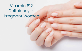 Vitamin B12 Deficiency in Pregnancy Symptoms  Management