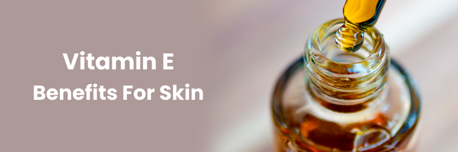 Vitamin e benefits for skin