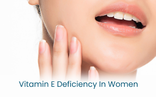 Vitamin E Deficiency in Women Symptoms and Prevention