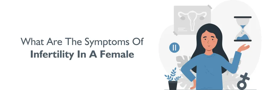 What Are The Symptoms Of Infertility In A Female